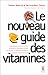 Le nouveau guide des vitamines