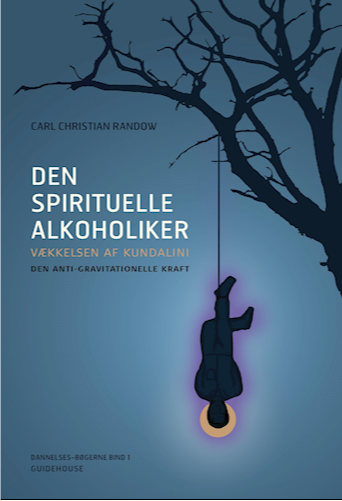 Den Spirituelle Alkoholiker - Vækkelsen af Kundalini, den anti-gravitationelle kraft (Paperback)