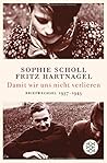 Damit wir uns nicht verlieren, Briefwechsel 1937-1943 by Sophie Scholl Damit wir uns nicht verlieren, Briefwechsel 1937-1943 by Sophie Scholl