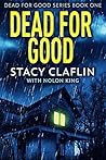 Dead for Good by Stacy Claflin