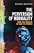 The Perversion of Normality: From the Marquis de Sade to Cyborgs