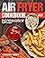 Air Fryer Cookbook 2021 by Amanda White