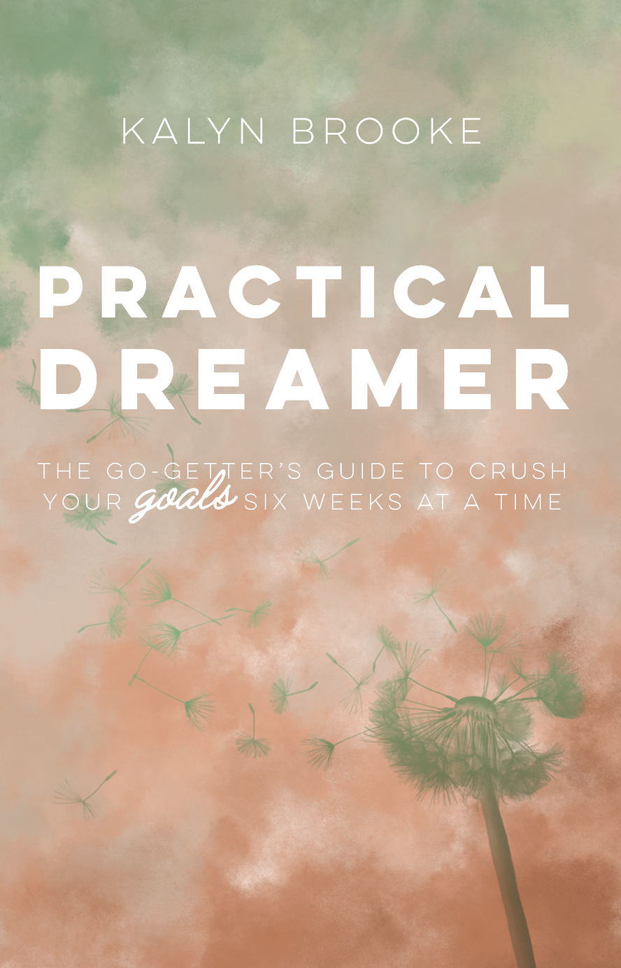 Practical Dreamer: The Go-Getter's Guide to Crush Your Goals Six Weeks at a Time
