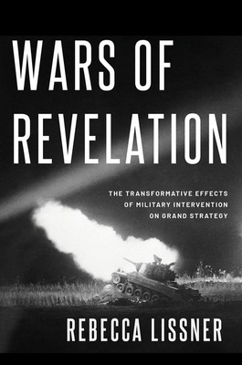 Wars of Revelation: The Transformative Effects of Military Intervention on Grand Strategy (Hardcover)