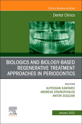 Biologics and Biology-based Regenerative Treatment Approaches in Periodontics, An Issue of Dental Clinics of North America, E-Book (The Clinics: Dentistry)