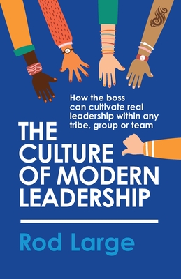 The Culture of Modern Leadership: How the boss can cultivate real leadership within any tribe, group or team (The Smart Train Business Series)
