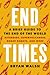 End Times: A Brief Guide to the End of the World