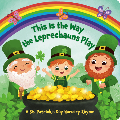 This Is the Way the Leprechauns Play: A St. Patrick's Day Nursery Rhyme (Board Book)