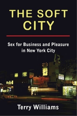 The Soft City: Sex for Business and Pleasure in New York City (The Cosmopolitan Life)