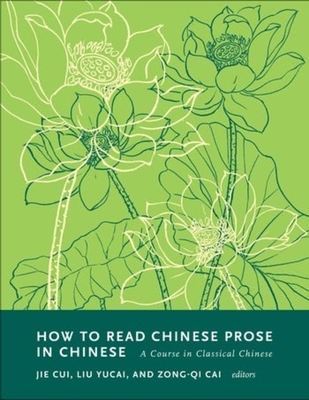 How to Read Chinese Prose in Chinese: A Course in Classical Chinese (How to Read Chinese Literature)