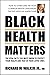 Black Health Matters by Richard W. Walker, Jr.