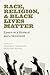 Race, Religion, and Black Lives Matter by Christopher Cameron