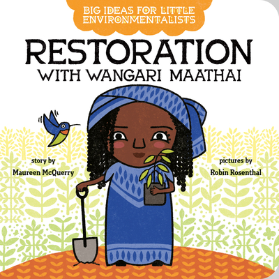 Big Ideas for Little Environmentalists: Restoration with Wangari Maathai (Board Book)