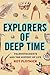 Explorers of Deep Time: Paleontologists and the History of Life