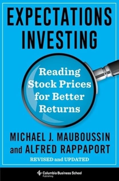 Expectations Investing: Reading Stock Prices for Better Returns, Revised and Updated (Heilbrunn Center for Graham & Dodd Investing Series)