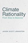 Climate Rationality by Jason S Johnston