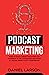 Podcast Marketing  by Daniel Larson