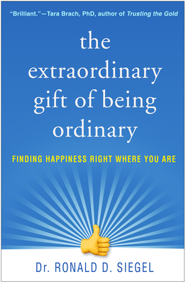 The Extraordinary Gift of Being Ordinary: Finding Happiness Right Where You Are (Paperback)