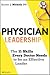 Physician Leadership: The 11 Skills Every Doctor Needs to be an Effective Leader