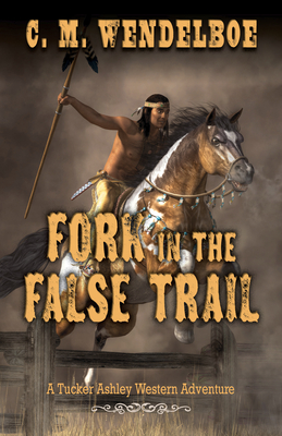 Fork in the False Trail (A Tucker Ashley Western Adventure)