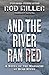 And the River Ran Red by Rod Miller