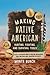 Making Native American Hunting, Fighting, and Survival Tools: A Fully Illustrated Guide to Creating Arrowheads, Axes, and Other Early American Implements
