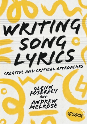 Writing Song Lyrics: A Creative and Critical Approach (Approaches to Writing, 7)