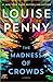 The Madness of Crowds (Chief Inspector Armand Gamache, #17)