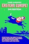 Eastern Europe!, 2nd Edition: Everything You Need to Know About the History (and More) of a Region that Shaped Our World and Still Does