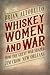 Whiskey, Women, and War by Brian Altobello