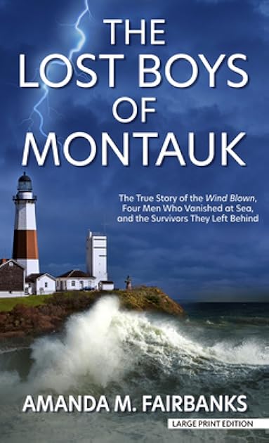 The Lost Boys of Montauk: The True Story of the Wind Blown, Four Men Who Vanished at Sea, and the Survivors They Left Behind
