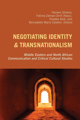 Negotiating Identity and Transnationalism: Middle Eastern and North African Communication and Critical Cultural Studies (Critical Intercultural Communication Studies Book 24)