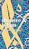 Theatre and Islam by Marvin A. Carlson