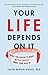 Your Life Depends on It: Wh...