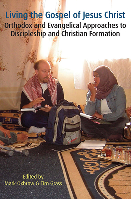 Living the Gospel of Jesus Christ: Orthodox and Evangelical Approaches to Discipleship and Christian Formation (Regnum Studies in Mission)