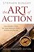 The Art of Action: How Leaders Close the Gaps Between Plans, Actions and Results