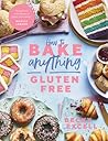 How to Bake Anything Gluten Free by Becky Excell How to Bake Anything Gluten Free by Becky Excell