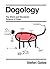 Dogology: The Weird and Wonderful Science of Dogs