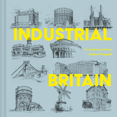 Industrial Britain: An Architectural History (Hardcover)