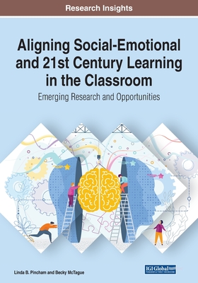Aligning Social-Emotional and 21st Century Learning in the Classroom: Emerging Research and Opportunities