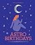 Astro Birthdays: What Your ...