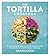 The Tortilla Cookbook