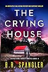 The Crying House by B.R. Spangler