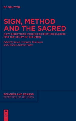 Sign, Method and the Sacred: New Directions in Semiotic Methodologies for the Study of Religion (Religion and Reason, 64)
