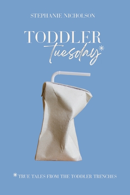 Toddler Tuesday: True Tales from the Toddler Trenches