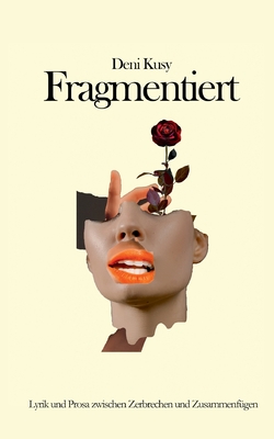 Fragmentiert: Lyrik und Prosa zwischen Zerbrechen und Zusammenfügen