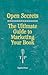 Open Secrets: The Ultimate Guide to Marketing Your Book