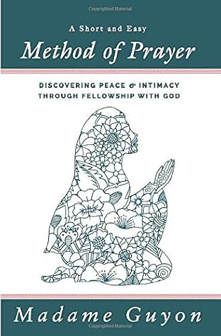A Short and Easy Method of Prayer: Discovering Peace and Intimacy through Fellowship with God