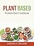 Plant Based: Protein Diet Cookbook