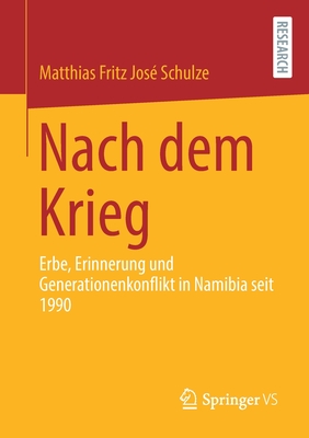 Nach dem Krieg: Erbe, Erinnerung und Generationenkonflikt in Namibia seit 1990 (German Edition)